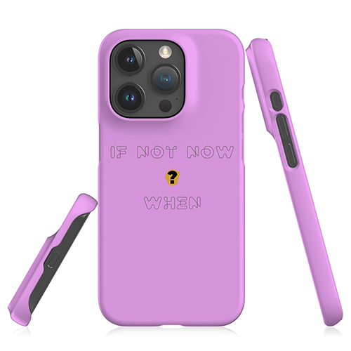 If Not Now Phone Cover